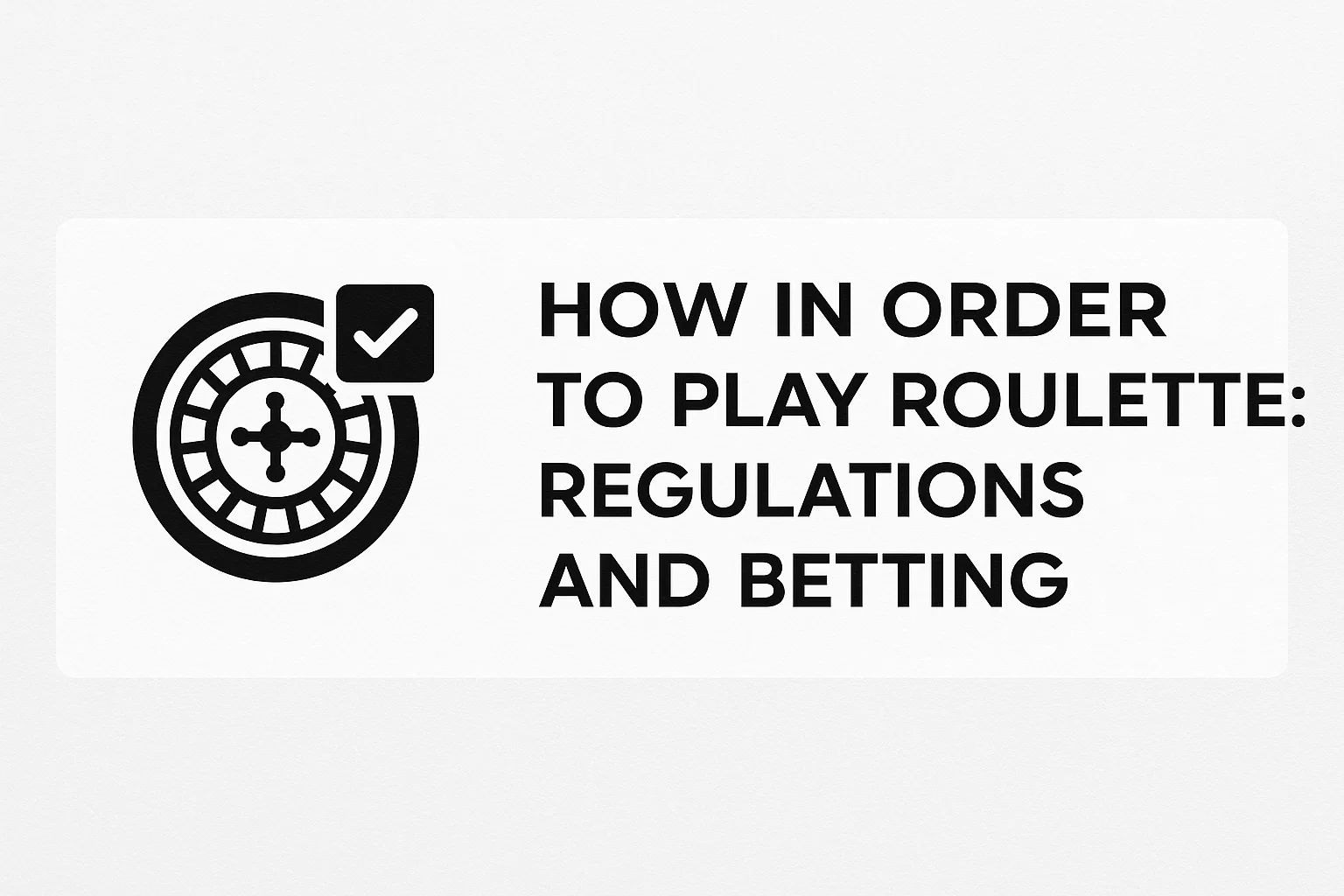 How In Order To Play Roulette: Regulations and Betting